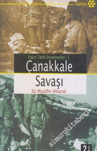 Çanakkale Savaşı: Yakın Tarih İncelemeleri 1 -        2007