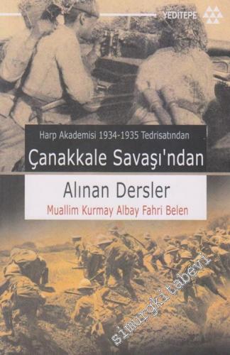 Çanakkale Savaşı'ndan Alınan Dersler: Harp Akademileri 1934 - 1935 Tedrisatından -