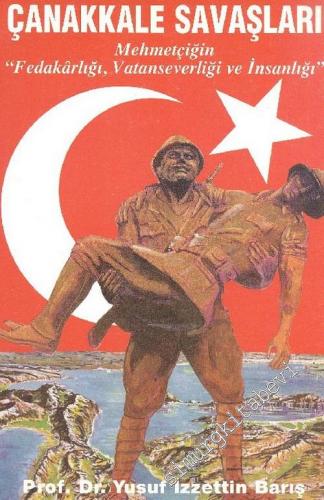 Çanakkale Savaşları - “ Mehmetçiğin Fedakârlığı, Vatanseverliği ve İns