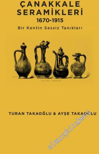 Çanakkale Seramikleri 1670-1915 - Bir Kentin Sessiz Tanıkları -        2021