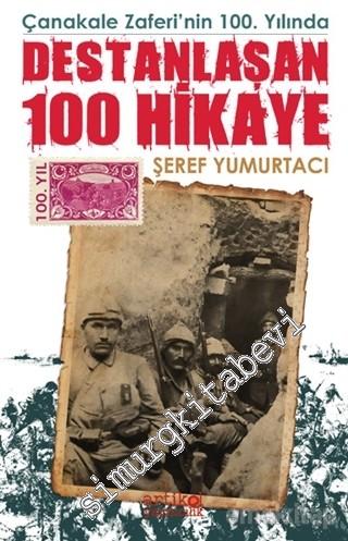 Çanakkale Zaferi'nin 100. Yılında Destanlaşan 100 Hikaye -