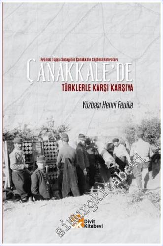 Çanakkale'de Türklerle Karşı Karşıya : Fransız Topçu Subayının Çanakkale Cephesi Hatıraları - 2021