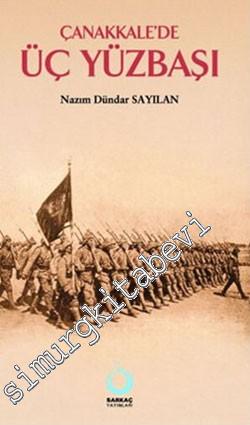 Çanakkale'de Üç Yüzbaşı: İsimlerle Birlikte Gerçek Savaş Romanı