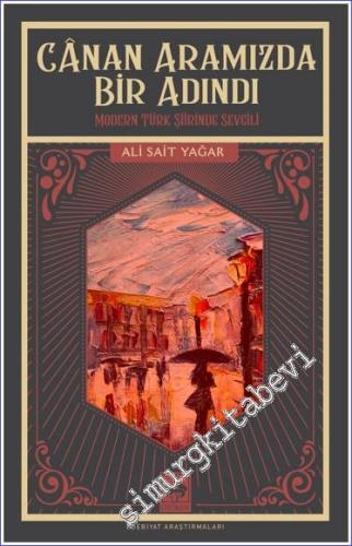 Canan Aramızda Bir Adındı : Modern Türk Şiirinde Sevgili -        2023