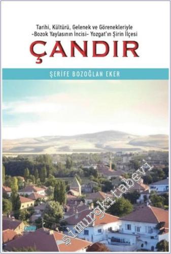 Çandır : Tarihi Kültürü Gelenek ve Görenekleriyle Bozok Yaylasının İncisi Yozgat'ın Şirin İlçesi -        2025