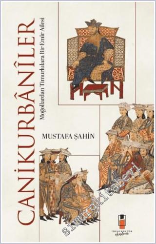 Canikurbaniler : Moğollardan Timurlulara Bir Emir Ailesi - 2025