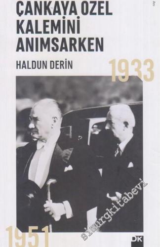 Çankaya Özel Kalemini Anımsarken 1933 - 1951 -        2017