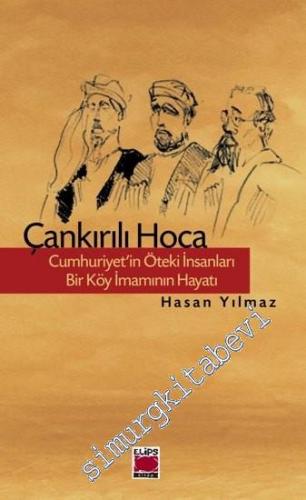 Çankırılı Hoca: Cumhuriyet'in Öteki İnsanları - Bir Köy İmamının Hayatı -