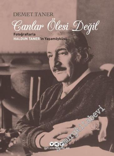 Canlar Ölesi Değil: Fotoğraflarla Haldun Taner'in Yaşam Öyküsü -        2018