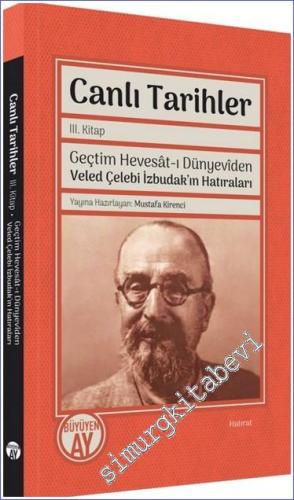 Canlı Tarihler 3. Kitap - Geçtim Hevesat-ı Dünyeviden - Veled Çelebi İzbudak'ın Hatıraları -        2024