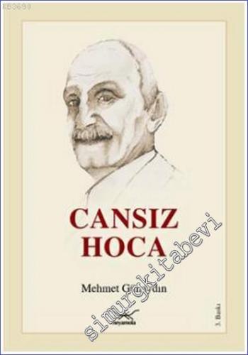 Cansız Hoca: Çağdaş Din Bilgini Mustafa Cansız'ın Hayatı ve Din Eğitimine Katkıları -        2014