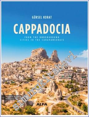 Cappadocia: From the Underground Cities to the Caravanserais CİLTLİ - 