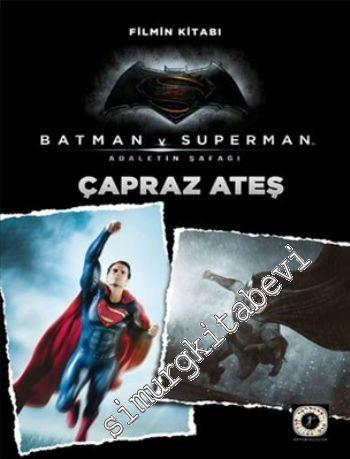 Çapraz Ateş: Batman ve Superman Adaletin Şafağı - Filmin Kitabı -