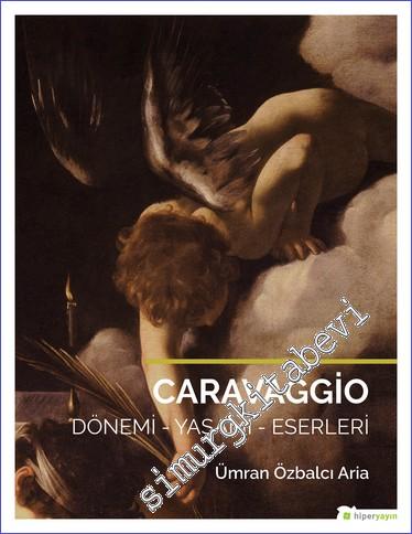 Caravaggio: Dönemi Yaşamı Eserleri - 2018