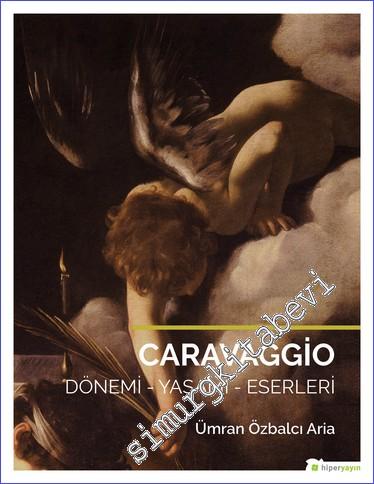 Caravaggio: Dönemi Yaşamı Eserleri -        2018