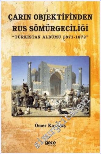 Çarın Objektifinden Rus Sömürgeciliği : Türkistan Albümü (1871-1872) -        2024