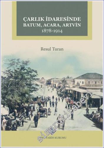 Çarlık İdaresinde Batum Acara Artvin 1878 - 1914 -        2023