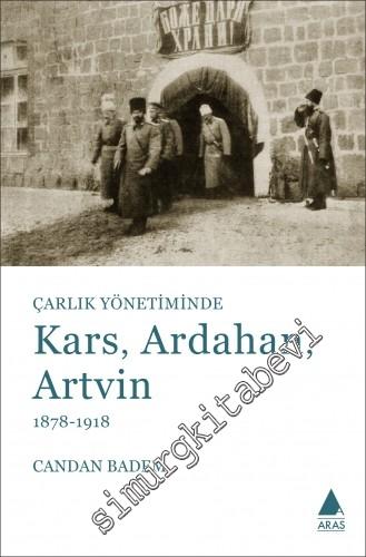 Çarlık Yönetiminde Kars Ardahan Artvin (1878 - 1918) -        2018