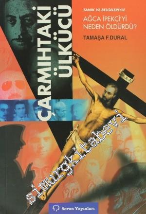 Çarmıhtaki Ülkücü: Tanık ve Belgeleriyle Ağca İpekçi'yi Neden Öldürdü? -        2000