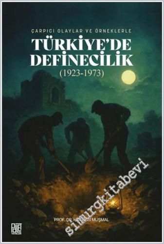 Çarpıcı Olaylar ve Örneklerle Türkiye'de Definecilik (1923- 1973) -        2025