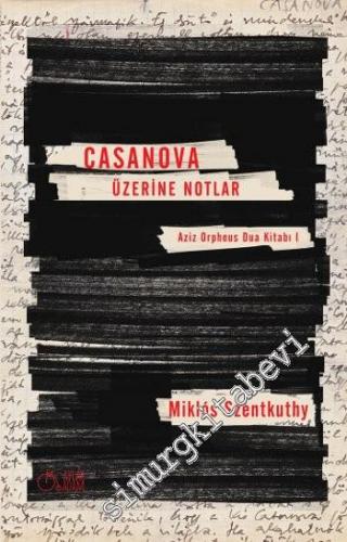 Casanova Üzerine Notlar: Aziz Orpheus Dua Kitabı 1 -