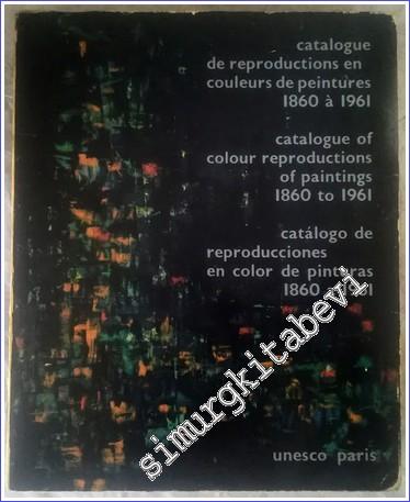 Catalogue de Reproductions en Couleurs de Peintures 1860 à 1961 = Catalogue of Colour Reproductions of Paintings 1860 to 1961 = Catalogo de Reproducciones en Color de Pinturas 1860 a 1961 (trilingue) -