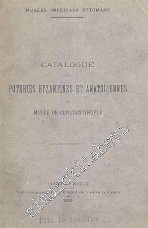 Catalogue Des Poteries Byzantines et Anatoliennes Du Musee De Constantinople -