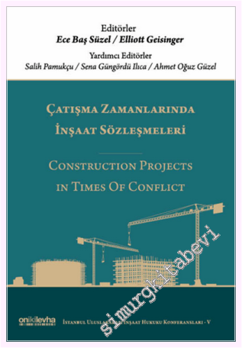 Çatışma Zamanlarında İnşaat Sözleşmeleri / Construction Projects in Times Of Conflict (İstanbul Uluslararası İnşaat Hukuku Konferansları Serisi - V) CİLTLİ -         2026