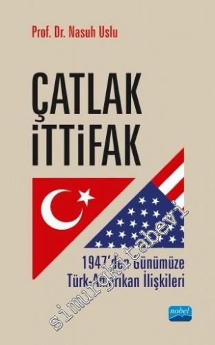 Çatlak İttifak - 1947'den Günümüze Türk - Amerikan İlişkileri -