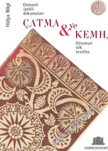 Çatma ve Kemha: Osmanlı İpekli Dokumaları = Ottoman Silk Textiles