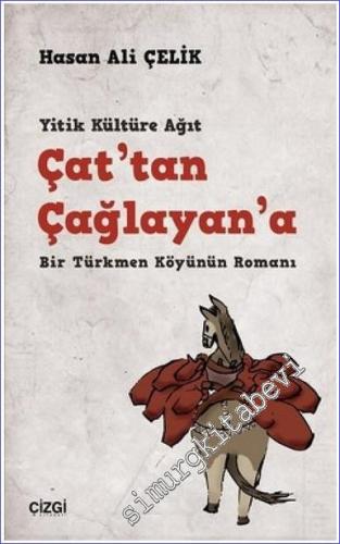 Çat'tan Çağlayan'a: Yitik Kültüre Ağıt Bir Türkmen Köyünün Romanı -        2023