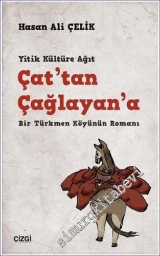 Çat'tan Çağlayan'a: Yitik Kültüre Ağıt Bir Türkmen Köyünün Romanı - 20