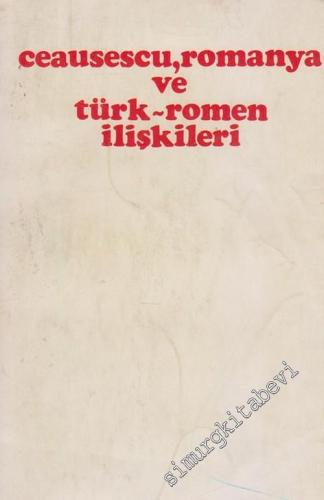 Ceausescu, Romanya ve Türk - Romen İlişkileri -