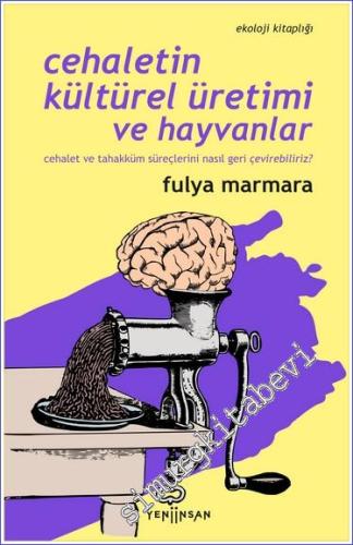 Cehaletin Kültürel Üretimi ve Hayvanlar : Cehalet ve Tahakküm Süreçlerini Nasıl Geri Çevirebiliriz? -        2022