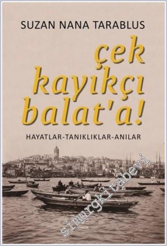 Çek Kayıkçı Balat'a : Hayatlar Tanıklıklar Anılar  -        2021