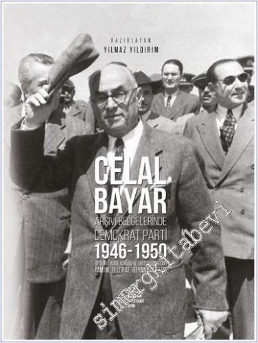 Celal Bayar : Arşiv Belgelerinde Demokrat Parti ( 1946-1950 ) DP Genel İdare Kurulu ve Grup Tutanaklari Tamim, Telgraf, Beyannameler -        2025