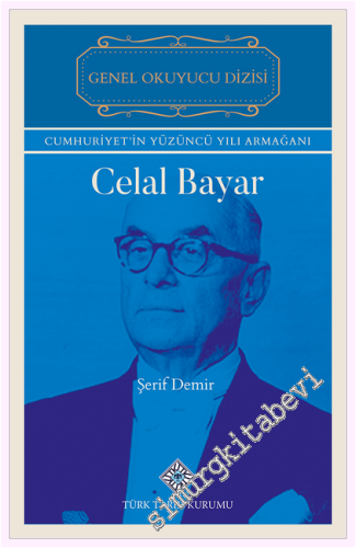 Celal Bayar : Cumhuriyet'in Yüzüncü Yılı Armağanı - 2026