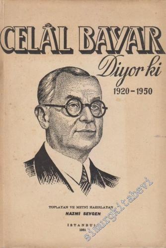 Celal Bayar Diyor ki,,,  ( 1920 - 1950 ) - Nutuk - Hitabe - Beyanat - Hasbihal -        1951