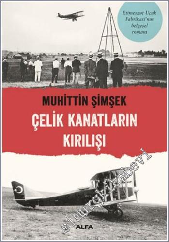 Çelik Kanatların Kırılışı : Etimesgut Uçak Fabrikasının Belgesel Romanı -        2022