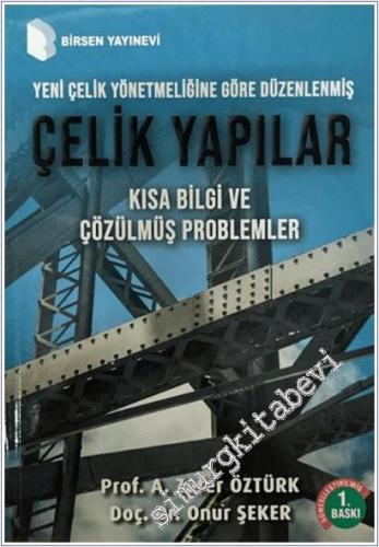 Çelik Yapılar - Yeni Çelik Yönetmeliğine Göre Düzenlenmiş Çelik Yapılar : Kısa Bilgi ve Çözülmüş Problemler -        2025