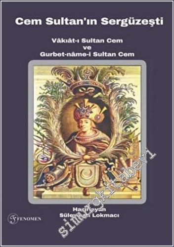 Cem Sultan'ın Sergüzeşti : Vakıat-ı Sultan Cem ve Gurbet-name-i Sultan