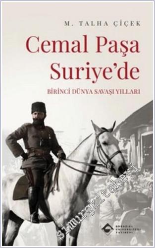 Cemal Paşa Suriye'de: Birinci Dünya Savaşı Yılları -        2024