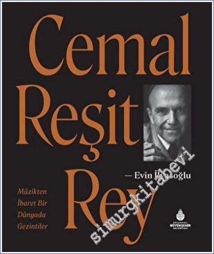 Cemal Reşit Rey: Müzikten İbaret Bir Dünyada Gezintiler CİLTLİ -        2023