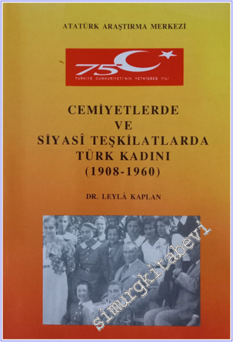 Cemiyetlerde ve Siyasi Teşkilatlarda Türk Kadını 1908-1960 -
