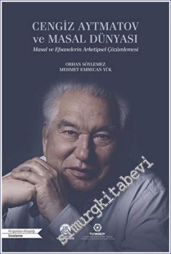 Cengiz Aytmatov ve Masal Dünyası : Masal ve Efsanelerin Arketipsel Çözümlemesi -        2022