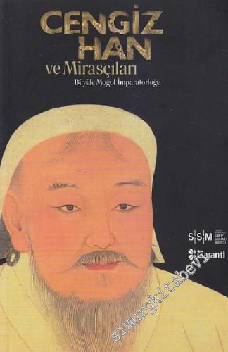Cengiz Han ve Mirasçıları: Büyük Moğol İmparatorluğu