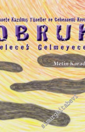 Cennete Kazılmış Tüneller ve Cehennemi Kovmak: Obruk -  Gelecek Gelmeyecek -
