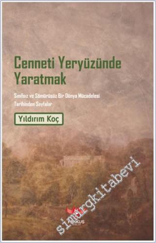 Cenneti Yeryüzünde Yaratmak : Sınıfsız ve Sömürüsüz Bir Dünya Mücadelesi Tarihinden Sayfalar -        2025