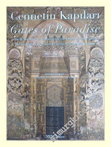 Cennetin Kapıları: Divriği Ulucamisi ve Şifahanesi'nde Hürremşah'ın Yontu Sanatı = Gates of Paradise: The Sculpture of Hürremşah at Divriği Ulucami and Şifahane CİLT -