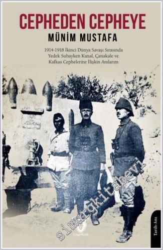 Cepheden Cepheye : 1914-1918 İkinci Dünya Savaşında Yedek Subayken Kanal Çanakkale ve Kafkas Cephelerine İlişkin Anılarım -        2024